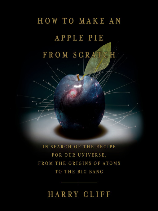 Title details for How to Make an Apple Pie from Scratch by Harry Cliff - Available